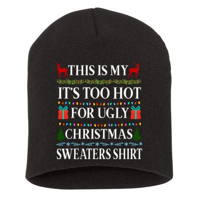 This Is My It's Too Hot For Ugly Christmas Sweaters Shirt Short Acrylic Beanie
