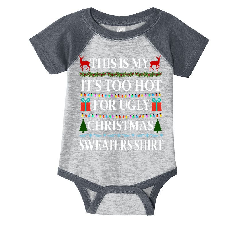This Is My It's Too Hot For Ugly Christmas Sweaters Shirt Infant Baby Jersey Bodysuit