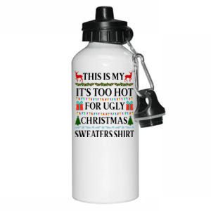 This Is My It's Too Hot For Ugly Christmas Sweaters Shirt Aluminum Water Bottle