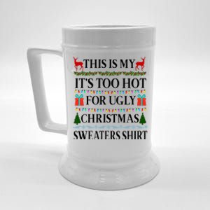 This Is My It's Too Hot For Ugly Christmas Sweaters Shirt Beer Stein