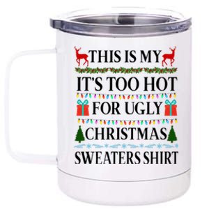 This Is My It's Too Hot For Ugly Christmas Sweaters Shirt 12 oz Stainless Steel Tumbler Cup