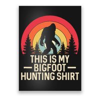 This Is My Bigfoot Hunting Squatchy Sasquatch Poster