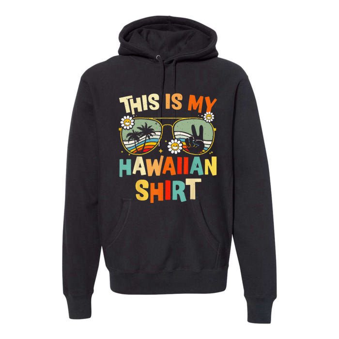 This Is My Hawaiian Tropical Luau Costume Party Hawaii Premium Hoodie