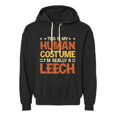 This Is My Human Costume IM Really A Leech Garment-Dyed Fleece Hoodie