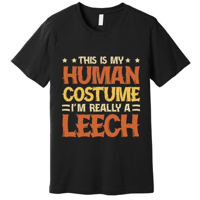 This Is My Human Costume IM Really A Leech Premium T-Shirt