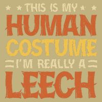 This Is My Human Costume IM Really A Leech Cooling Performance Crew T-Shirt
