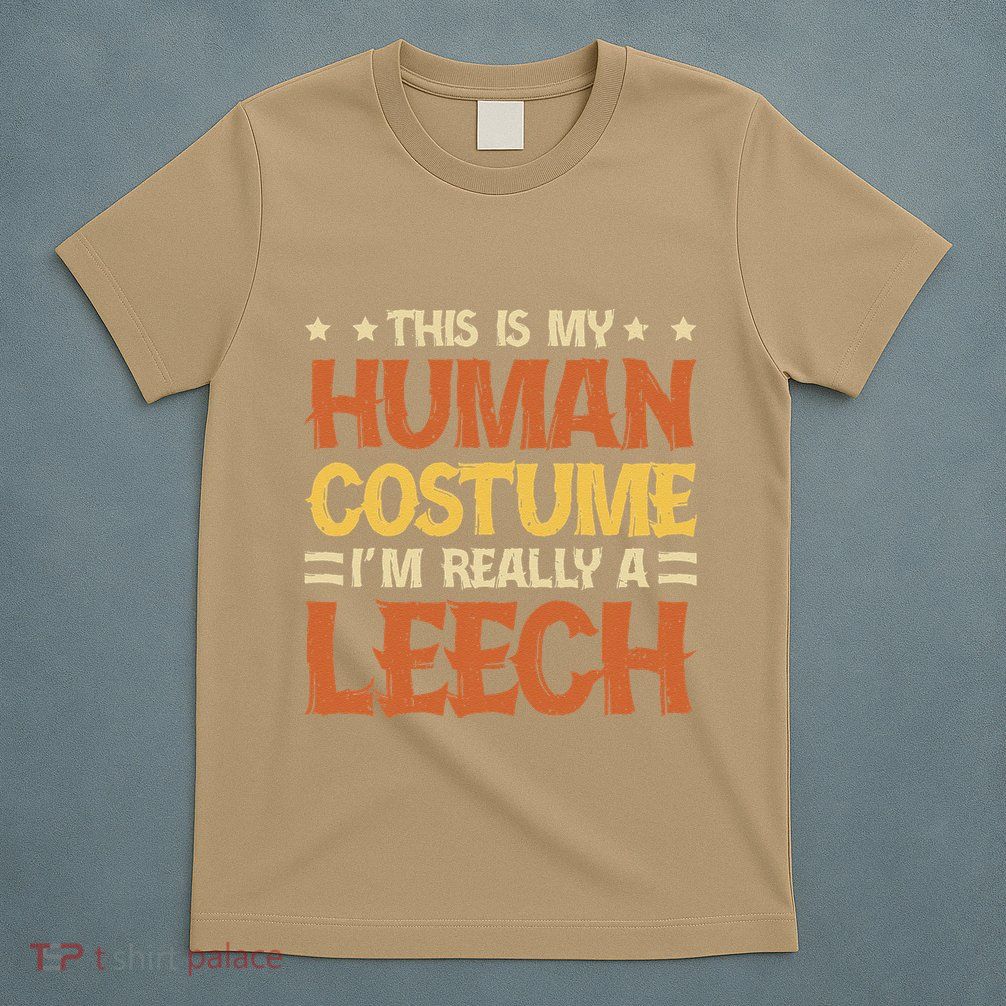 This Is My Human Costume IM Really A Leech T-Shirt