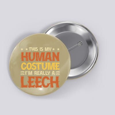 This Is My Human Costume IM Really A Leech Button