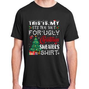 This Is My ItS Too Hot For Ugly Christmas Sweaters Adult ChromaSoft Performance T-Shirt