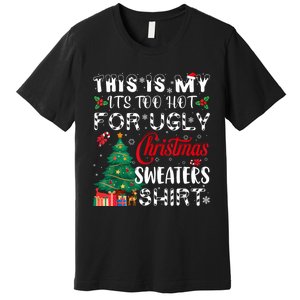 This Is My ItS Too Hot For Ugly Christmas Sweaters Premium T-Shirt