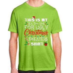 This Is My ItS Too Hot For Ugly Christmas Sweaters Adult ChromaSoft Performance T-Shirt