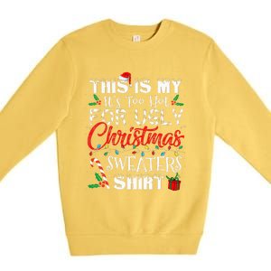 This Is My ItS Too Hot For Ugly Christmas Sweaters Premium Crewneck Sweatshirt