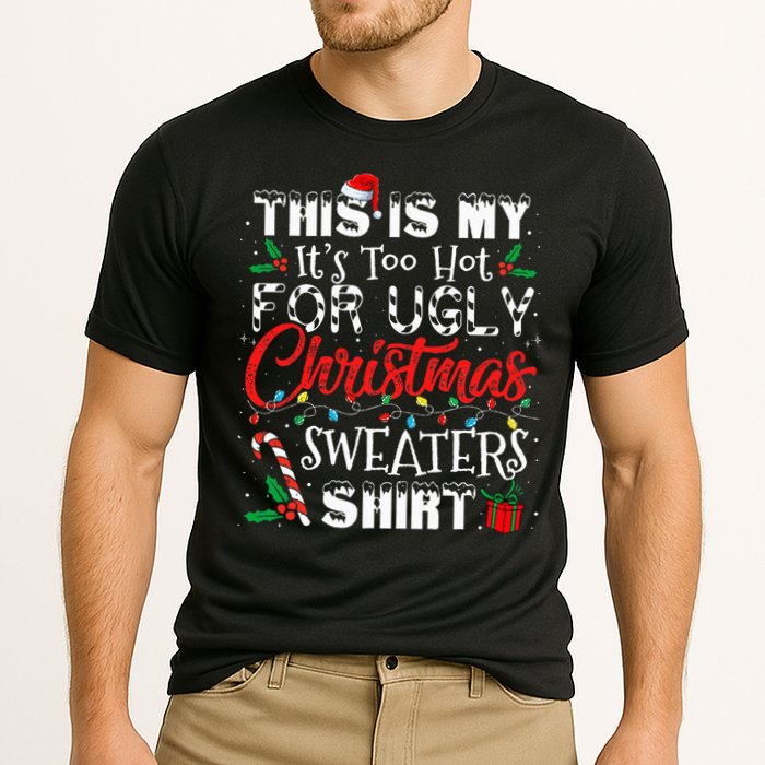 This Is My ItS Too Hot For Ugly Christmas Sweaters Performance Shirt