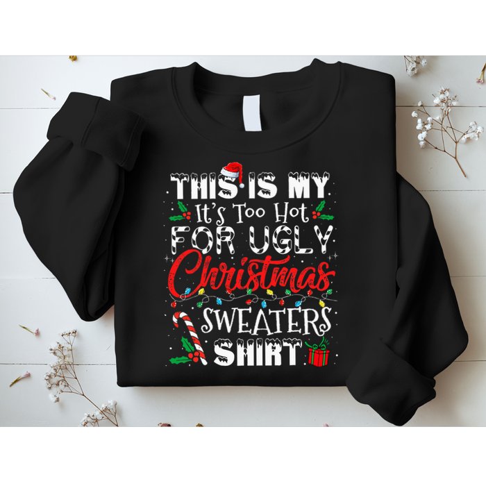 This Is My ItS Too Hot For Ugly Christmas Sweaters Sweatshirt