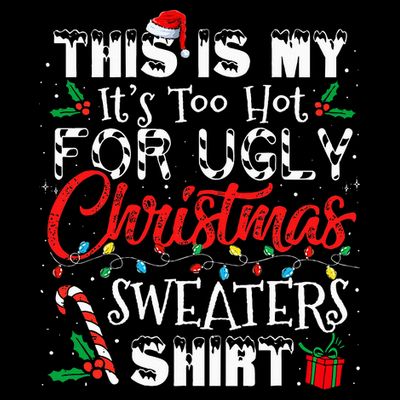 This Is My ItS Too Hot For Ugly Christmas Sweaters T-Shirt
