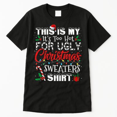 This Is My ItS Too Hot For Ugly Christmas Sweaters Tall T-Shirt