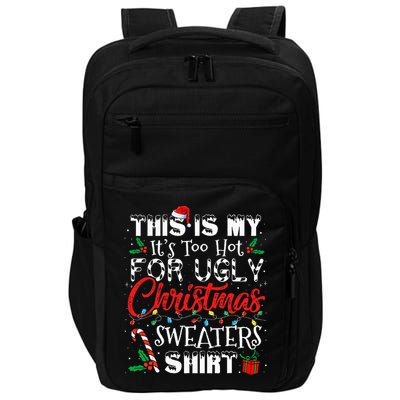 This Is My ItS Too Hot For Ugly Christmas Sweaters Impact Tech Backpack