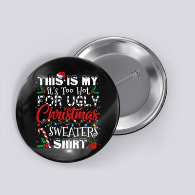 This Is My ItS Too Hot For Ugly Christmas Sweaters Button