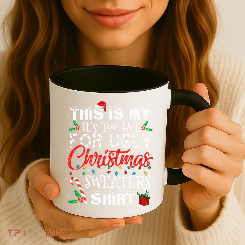 This Is My ItS Too Hot For Ugly Christmas Sweaters Mug