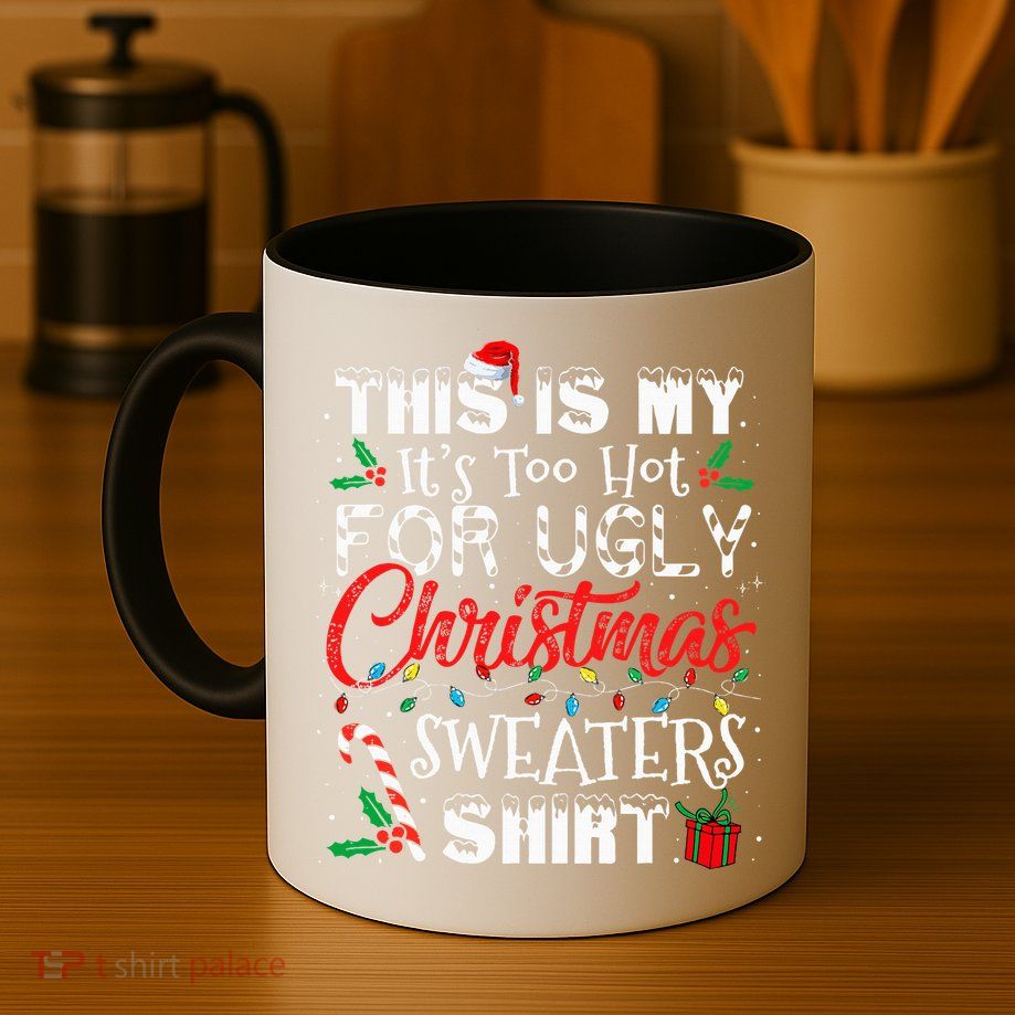 This Is My ItS Too Hot For Ugly Christmas Sweaters Mug