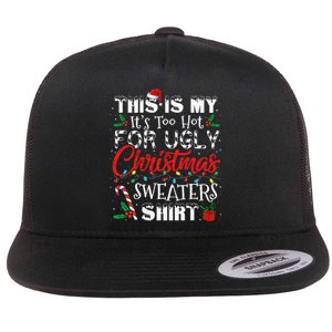 This Is My ItS Too Hot For Ugly Christmas Sweaters Flat Bill Trucker Hat