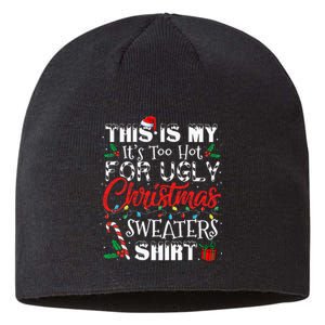 This Is My ItS Too Hot For Ugly Christmas Sweaters Sustainable Beanie