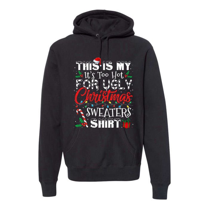 This Is My ItS Too Hot For Ugly Christmas Sweaters Premium Hoodie