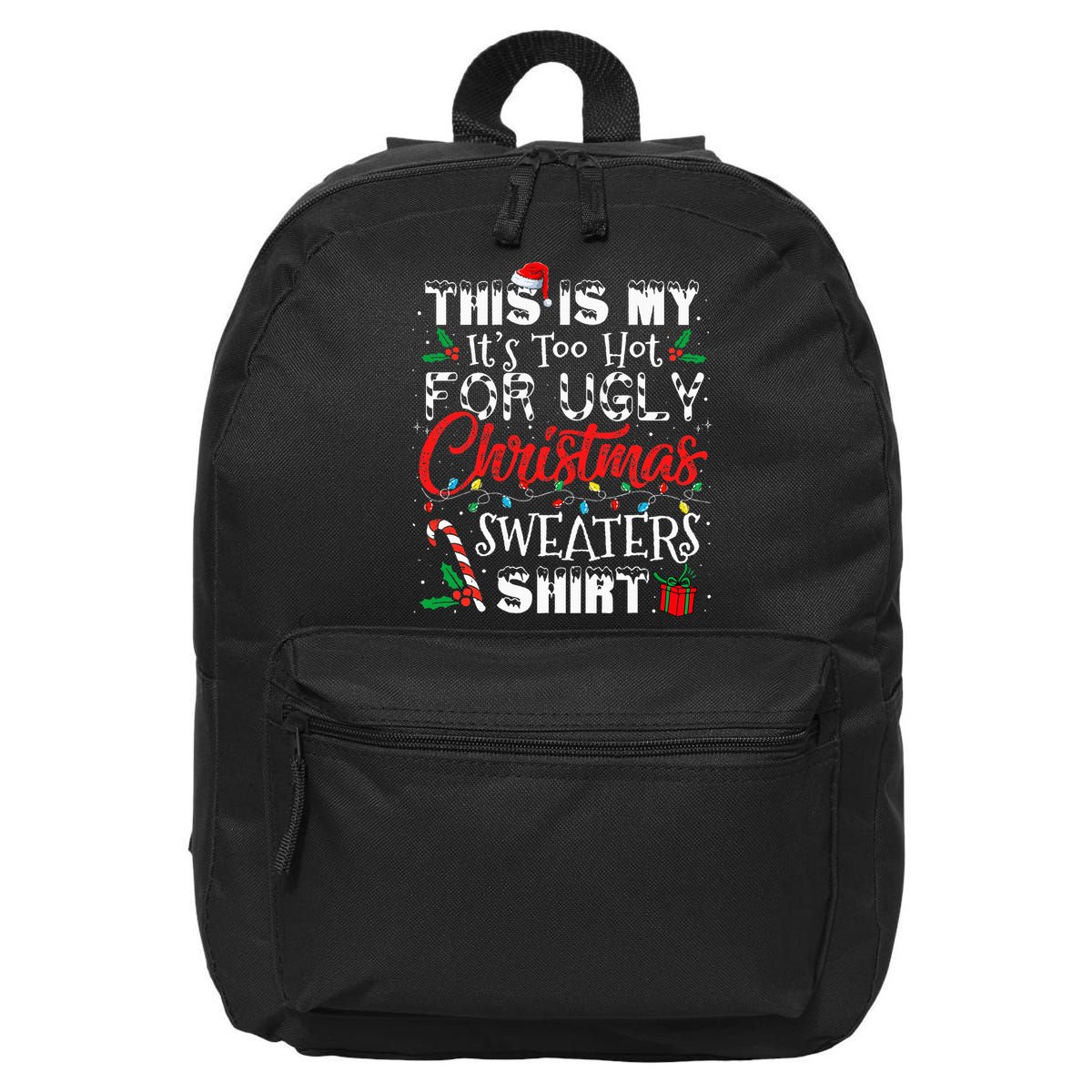 This Is My ItS Too Hot For Ugly Christmas Sweaters 16 in Basic Backpack