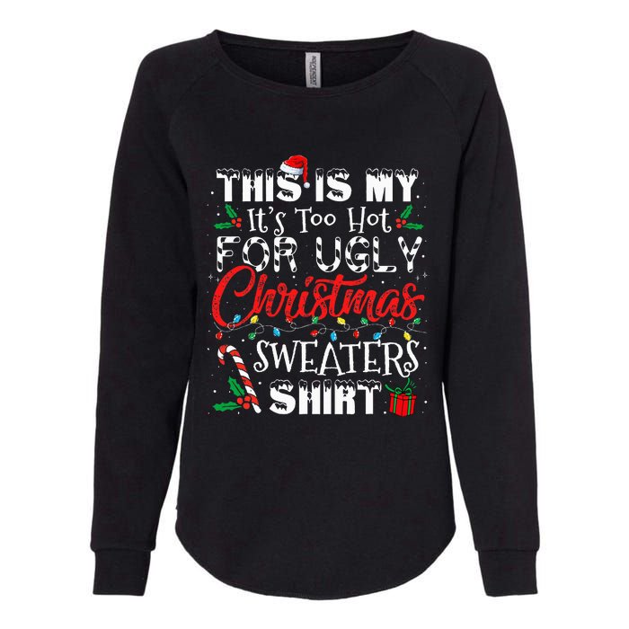 This Is My ItS Too Hot For Ugly Christmas Sweaters Womens California Wash Sweatshirt