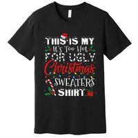 This Is My ItS Too Hot For Ugly Christmas Sweaters Premium T-Shirt