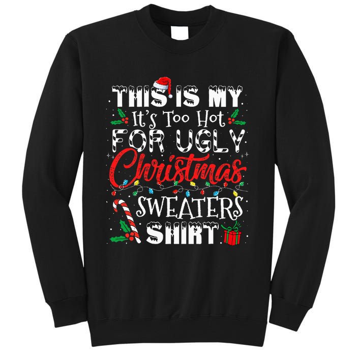 This Is My ItS Too Hot For Ugly Christmas Sweaters Tall Sweatshirt