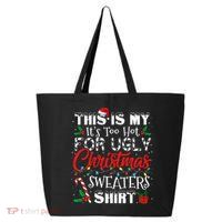 This Is My ItS Too Hot For Ugly Christmas Sweaters 25L Jumbo Tote
