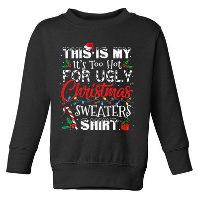 This Is My ItS Too Hot For Ugly Christmas Sweaters Toddler Sweatshirt