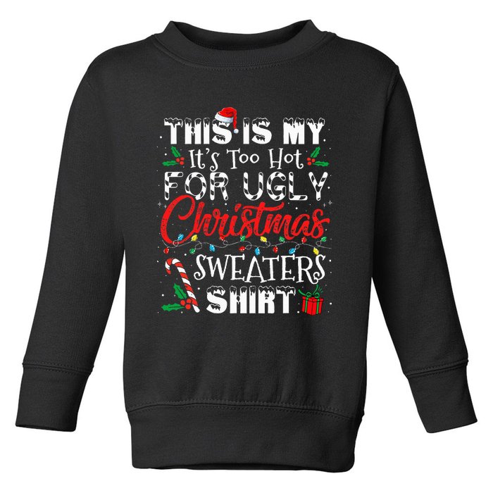 This Is My ItS Too Hot For Ugly Christmas Sweaters Toddler Sweatshirt