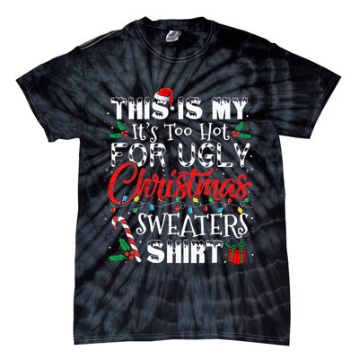 This Is My ItS Too Hot For Ugly Christmas Sweaters Tie-Dye T-Shirt