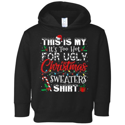 This Is My ItS Too Hot For Ugly Christmas Sweaters Toddler Hoodie