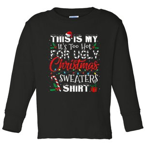 This Is My ItS Too Hot For Ugly Christmas Sweaters Toddler Long Sleeve Shirt