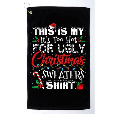 This Is My ItS Too Hot For Ugly Christmas Sweaters Golf Towel