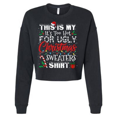 This Is My ItS Too Hot For Ugly Christmas Sweaters Cropped Pullover Crew
