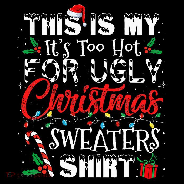 This Is My ItS Too Hot For Ugly Christmas Sweaters Womens T-Shirt