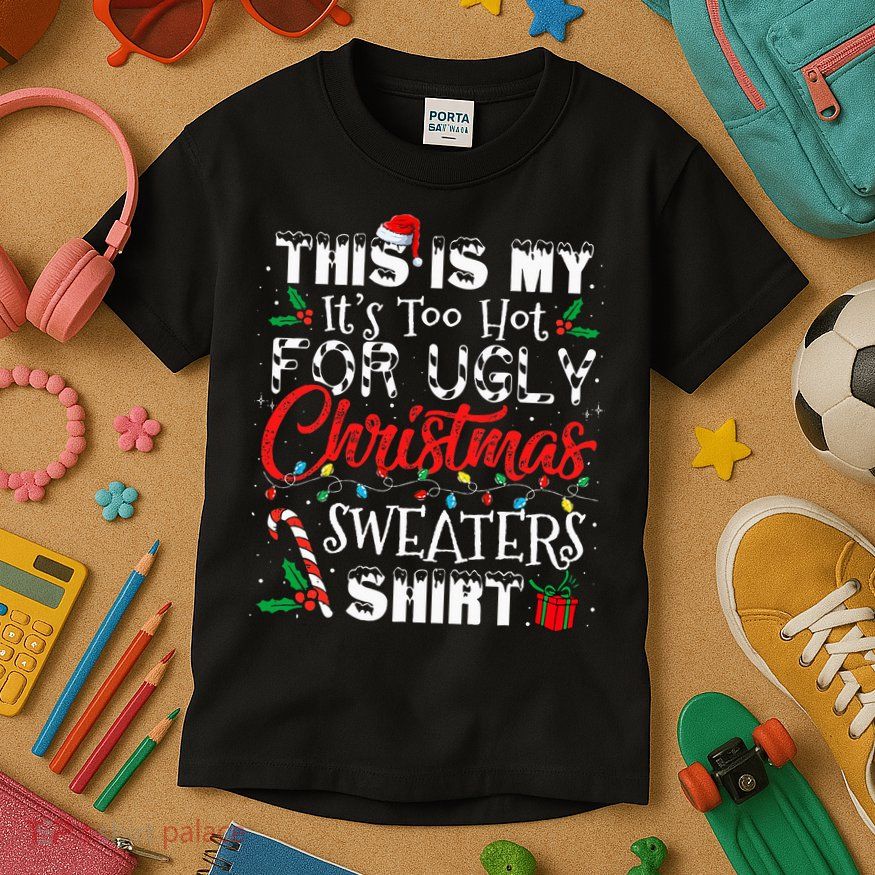 This Is My ItS Too Hot For Ugly Christmas Sweaters Kids T-Shirt