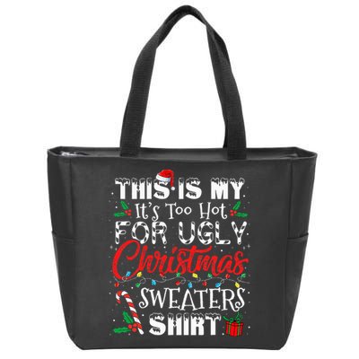 This Is My ItS Too Hot For Ugly Christmas Sweaters Zip Tote Bag