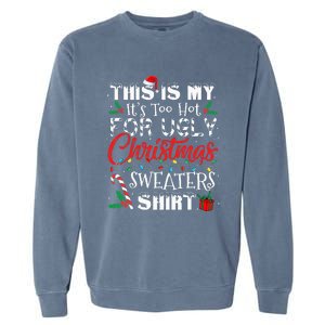 This Is My ItS Too Hot For Ugly Christmas Sweaters Garment-Dyed Sweatshirt