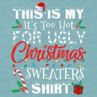 This Is My ItS Too Hot For Ugly Christmas Sweaters Sueded Cloud Jersey T-Shirt