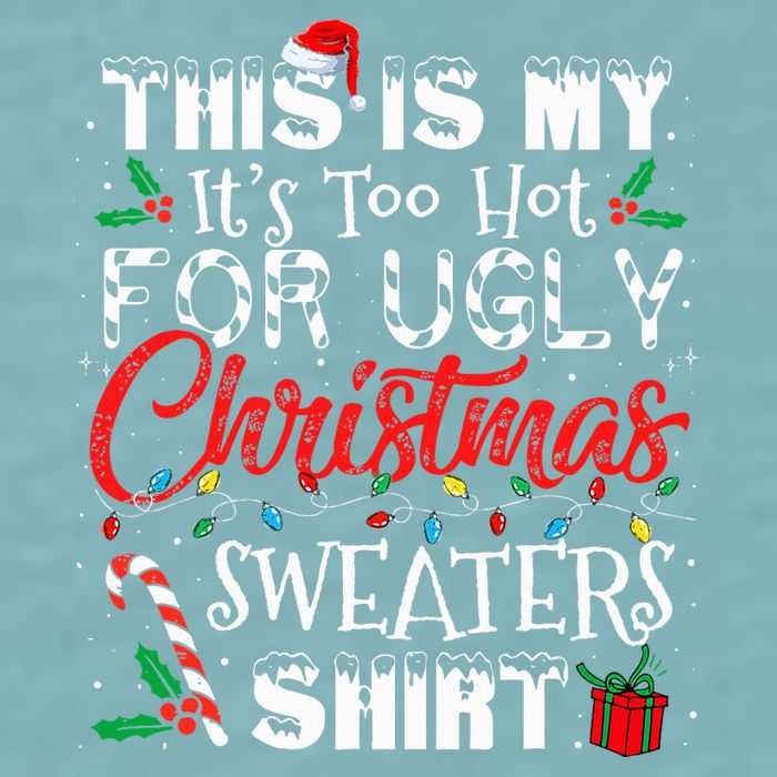 This Is My ItS Too Hot For Ugly Christmas Sweaters Sueded Cloud Jersey T-Shirt