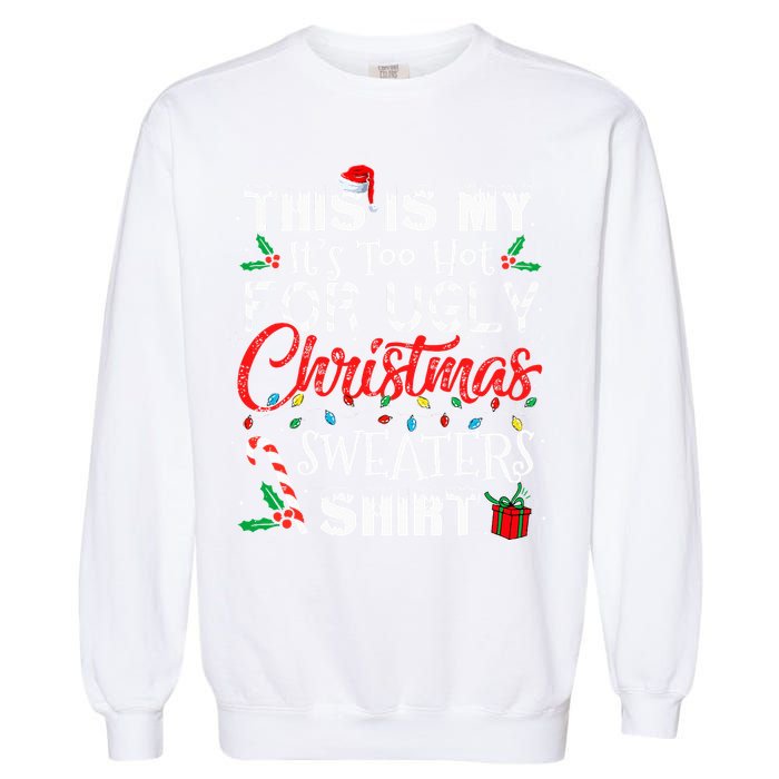 This Is My ItS Too Hot For Ugly Christmas Sweaters Garment-Dyed Sweatshirt