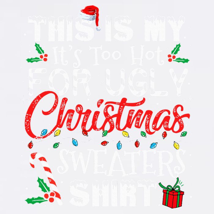 This Is My ItS Too Hot For Ugly Christmas Sweaters Garment-Dyed Sweatshirt
