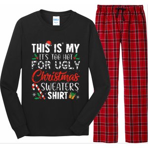 This Is My ItS Too Hot For Ugly Christmas Sweaters Gift Long Sleeve Pajama Set