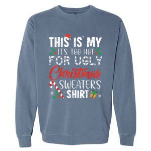 This Is My ItS Too Hot For Ugly Christmas Sweaters Gift Garment-Dyed Sweatshirt