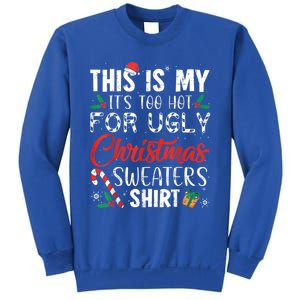 This Is My ItS Too Hot For Ugly Christmas Sweaters Gift Sweatshirt